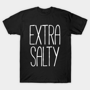 Extra salty T-shirt T-Shirt